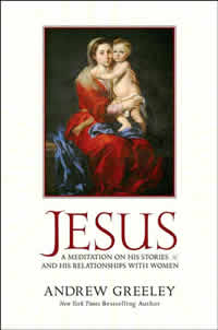 Andrew Greeley, Jesus; A Meditation on His Stories and His Relationships with Women (New York: A Tom Doherty Associates Book, 2007), 172pp.