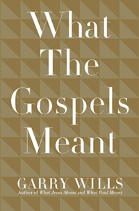 Garry Wills, What The Gospels Meant (New York: Viking, 2008), 209pp.