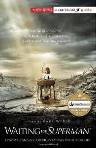 Karl Weber, editor, Waiting for Superman; How We Can Save America's Failing Public Schools (New York: Public Affairs, 2010), 279pp.