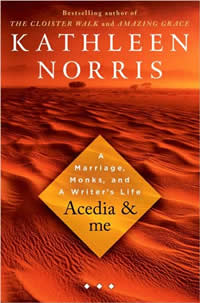 Kathleen Norris, Acedia and Me; A Marriage, Monks, and a Writer's Life (New York: Riverhead Books, 2008), 336pp.