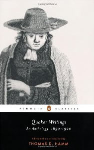 Thomas D. Hamm, editor and introduction, Quaker Writings; An Anthology, 1650-1920 (New York: Penguin Press, 2010), 370pp.